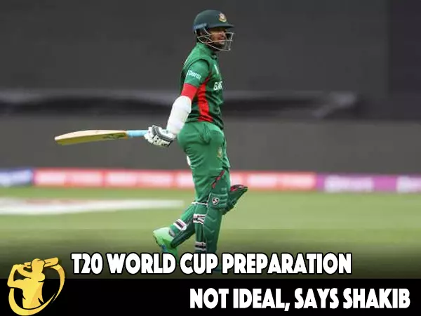 CricketLiveGame - T20 World Cup preparation not ideal, says Shakib