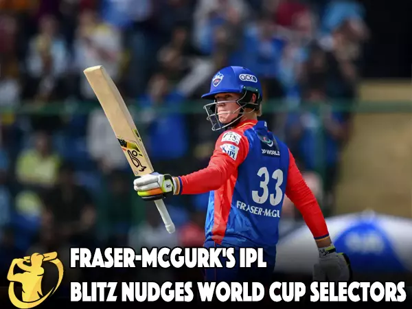 CricketLiveGame - Fraser-McGurk's IPL blitz nudges World Cup selectors