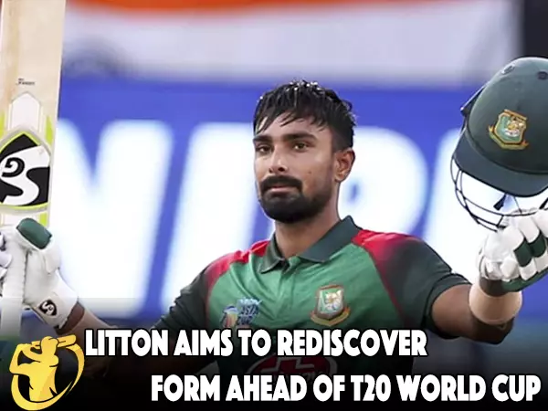 CricketLiveGame - Litton aims to rediscover form ahead of T20 World Cup