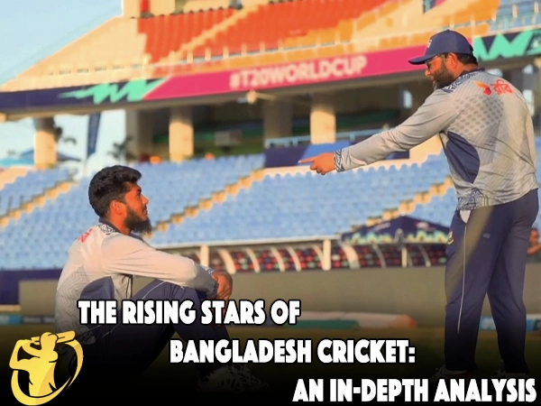 The Rising Stars of Bangladesh Cricket: An In-Depth Analysis