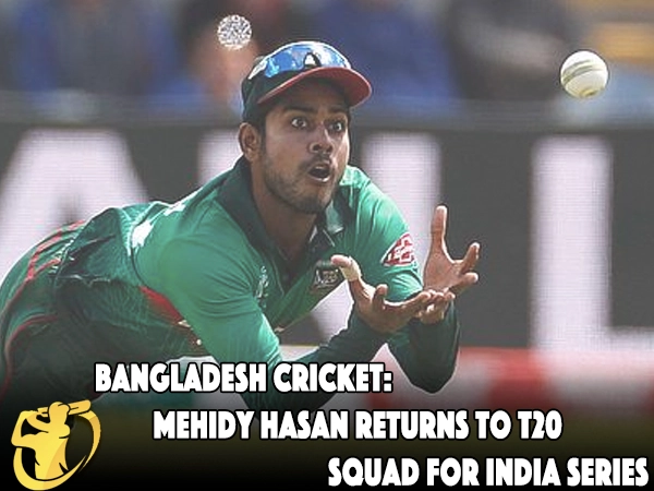 Bangladesh Cricket: Mehidy Hasan returns to T20 squad for India series