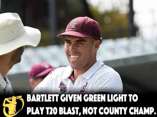 CricketLiveGame - Bartlett given green light to play T20 Blast, not County Champ